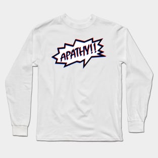 APATHY!! Long Sleeve T-Shirt